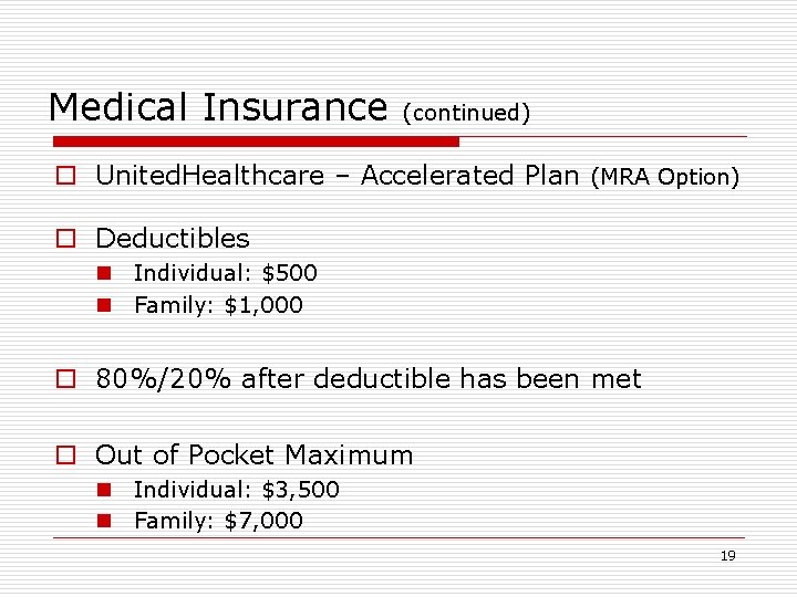 Medical Insurance (continued) o United. Healthcare – Accelerated Plan (MRA Option) o Deductibles n