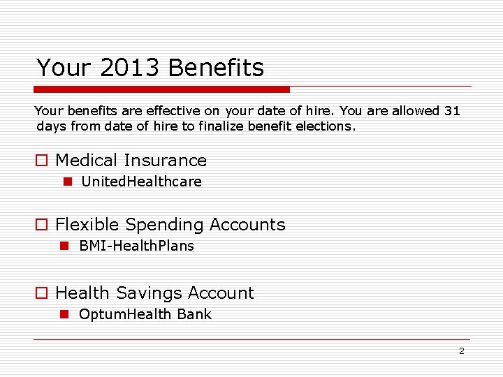 Your 2013 Benefits Your benefits are effective on your date of hire. You are