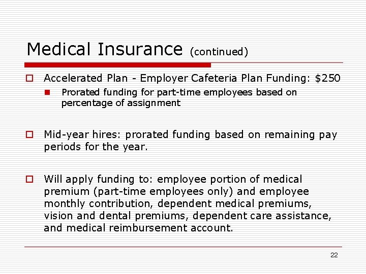Medical Insurance (continued) o Accelerated Plan - Employer Cafeteria Plan Funding: $250 n Prorated