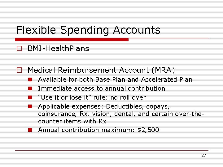 Flexible Spending Accounts o BMI-Health. Plans o Medical Reimbursement Account (MRA) Available for both