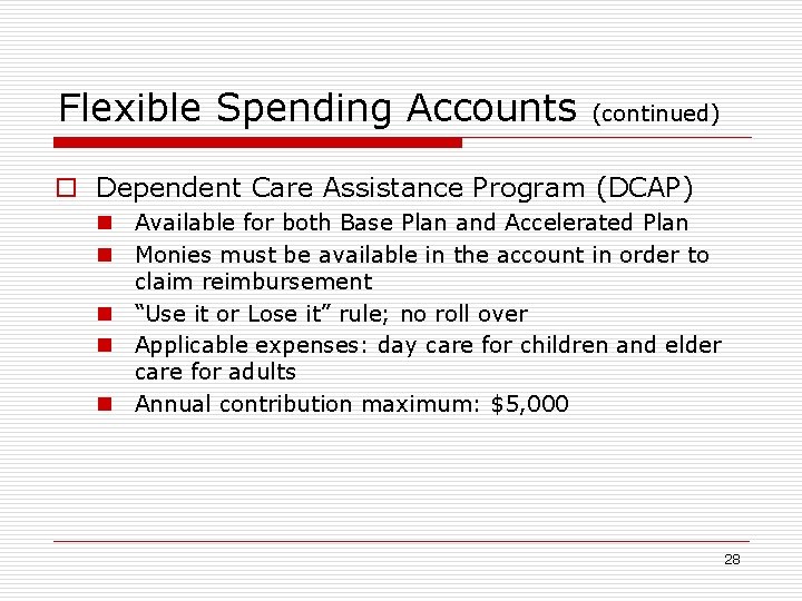 Flexible Spending Accounts (continued) o Dependent Care Assistance Program (DCAP) n Available for both