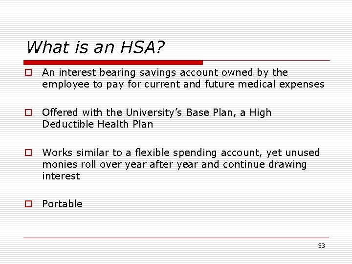 What is an HSA? o An interest bearing savings account owned by the employee