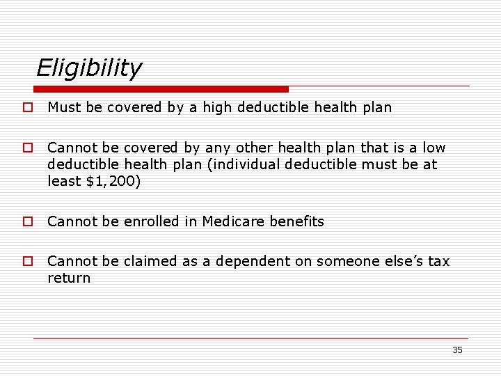 Eligibility o Must be covered by a high deductible health plan o Cannot be