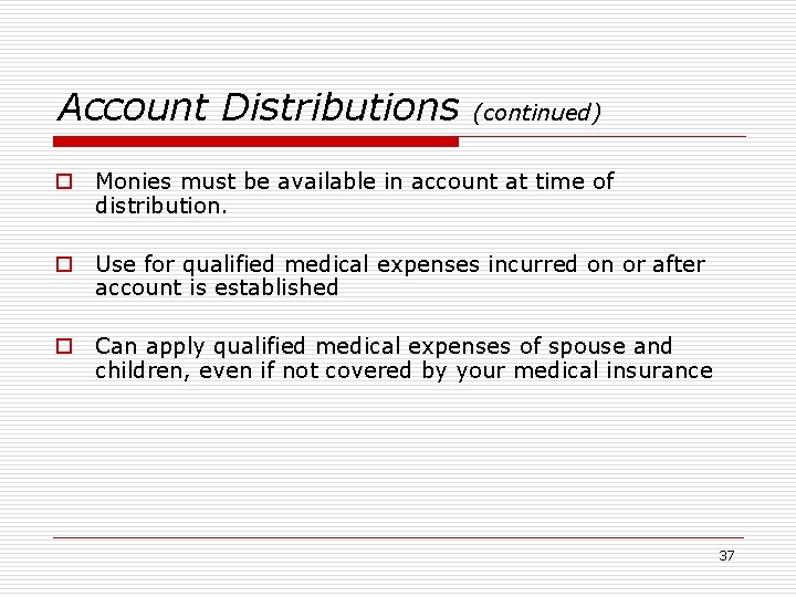 Account Distributions (continued) o Monies must be available in account at time of distribution.