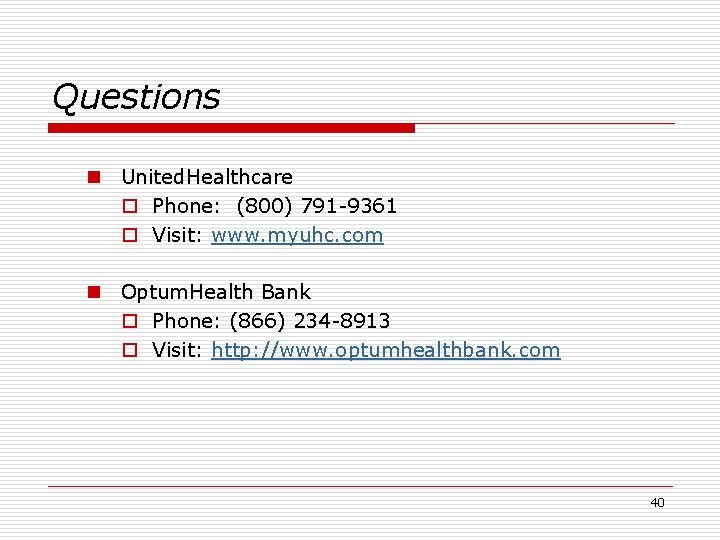 Questions n United. Healthcare o Phone: (800) 791 -9361 o Visit: www. myuhc. com
