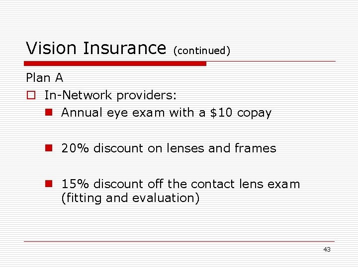 Vision Insurance (continued) Plan A o In-Network providers: n Annual eye exam with a