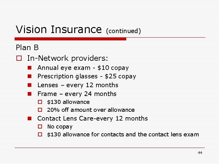 Vision Insurance (continued) Plan B o In-Network providers: n n Annual eye exam -