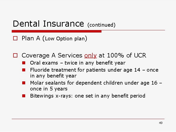 Dental Insurance (continued) o Plan A (Low Option plan) o Coverage A Services only