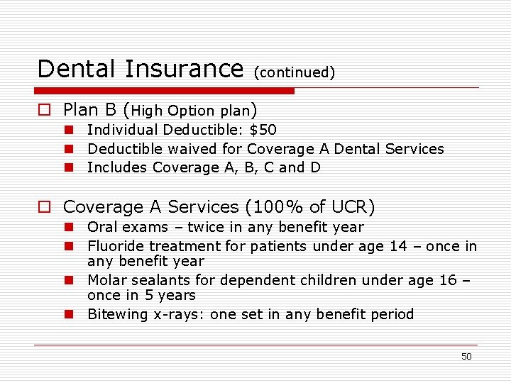 Dental Insurance (continued) o Plan B (High Option plan) n Individual Deductible: $50 n