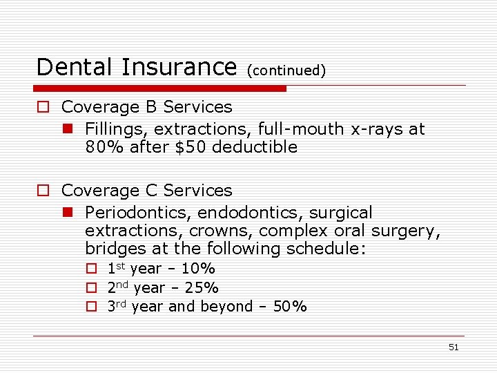 Dental Insurance (continued) o Coverage B Services n Fillings, extractions, full-mouth x-rays at 80%