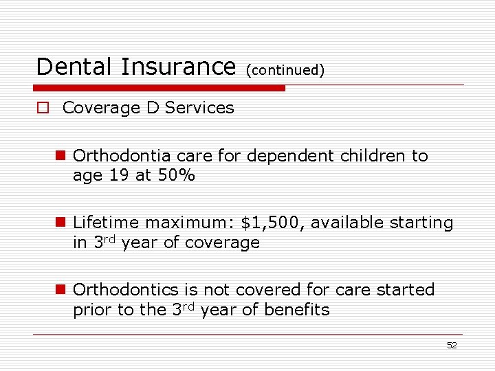 Dental Insurance (continued) o Coverage D Services n Orthodontia care for dependent children to