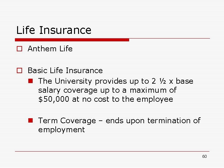 Life Insurance o Anthem Life o Basic Life Insurance n The University provides up