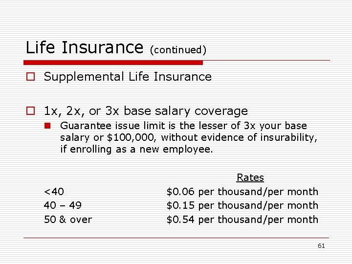 Life Insurance (continued) o Supplemental Life Insurance o 1 x, 2 x, or 3