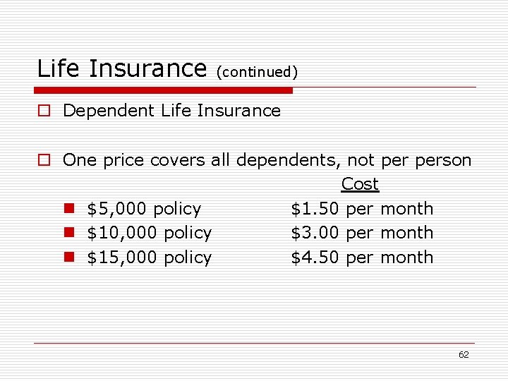 Life Insurance (continued) o Dependent Life Insurance o One price covers all dependents, not