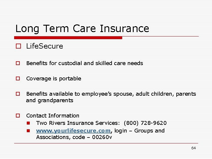 Long Term Care Insurance o Life. Secure o Benefits for custodial and skilled care