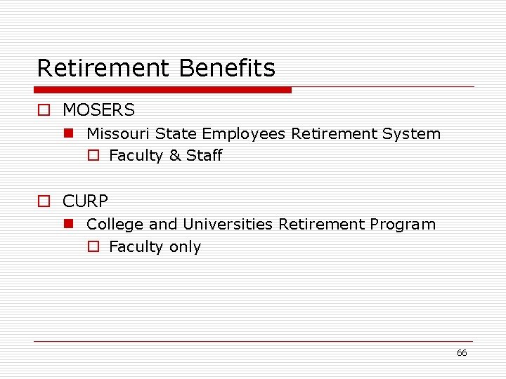 Retirement Benefits o MOSERS n Missouri State Employees Retirement System o Faculty & Staff