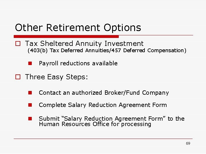 Other Retirement Options o Tax Sheltered Annuity Investment (403(b) Tax Deferred Annuities/457 Deferred Compensation)