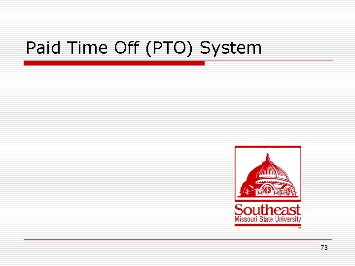 Paid Time Off (PTO) System 73 