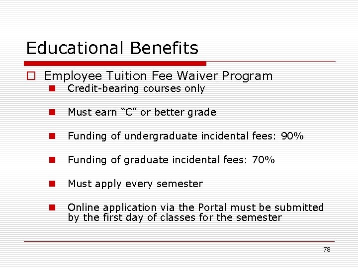 Educational Benefits o Employee Tuition Fee Waiver Program n Credit-bearing courses only n Must