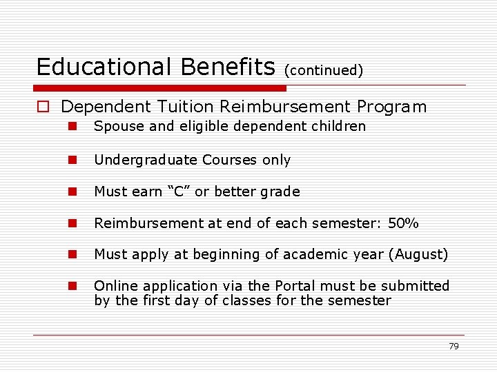 Educational Benefits (continued) o Dependent Tuition Reimbursement Program n Spouse and eligible dependent children