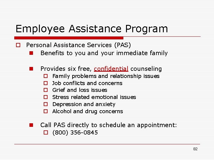 Employee Assistance Program o Personal Assistance Services (PAS) n Benefits to you and your