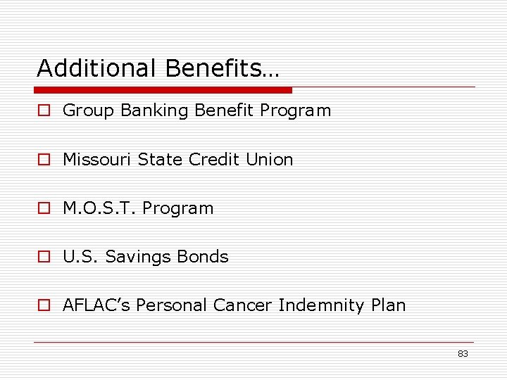 Additional Benefits… o Group Banking Benefit Program o Missouri State Credit Union o M.