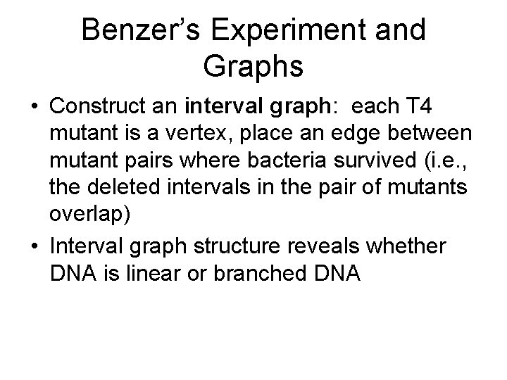 Benzer’s Experiment and Graphs • Construct an interval graph: each T 4 mutant is