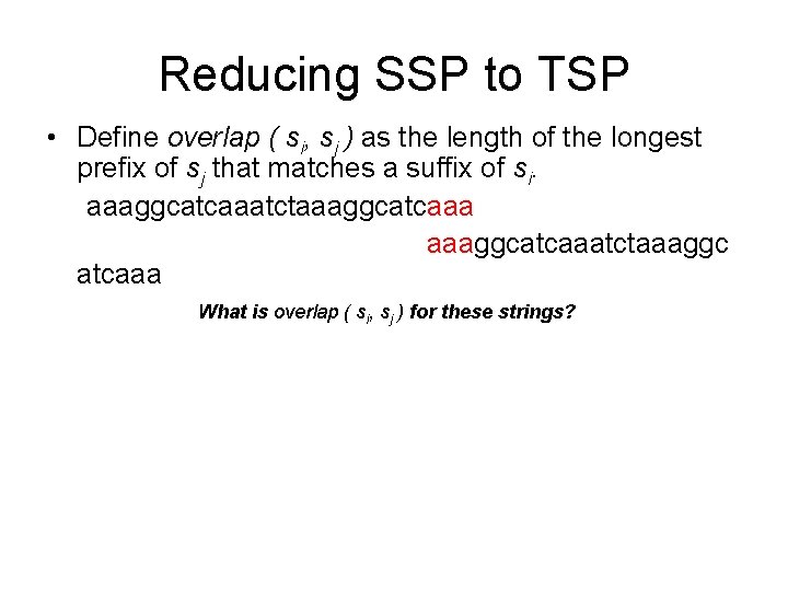 Reducing SSP to TSP • Define overlap ( si, sj ) as the length