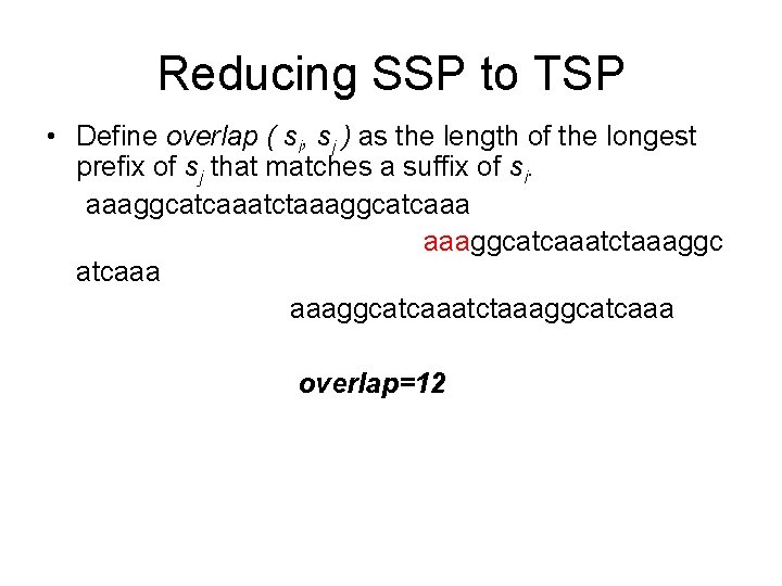 Reducing SSP to TSP • Define overlap ( si, sj ) as the length