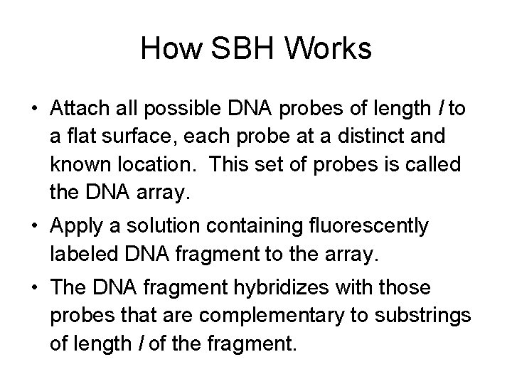 How SBH Works • Attach all possible DNA probes of length l to a