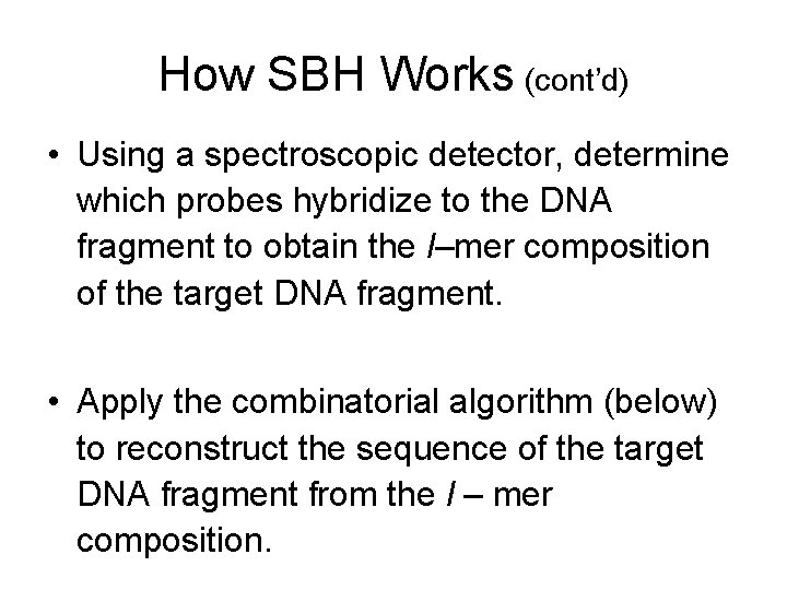 How SBH Works (cont’d) • Using a spectroscopic detector, determine which probes hybridize to