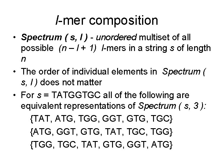 l-mer composition • Spectrum ( s, l ) - unordered multiset of all possible