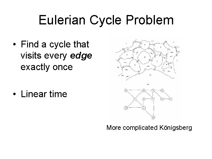 Eulerian Cycle Problem • Find a cycle that visits every edge exactly once •