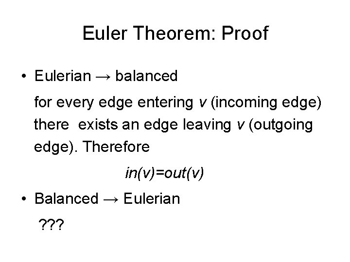 Euler Theorem: Proof • Eulerian → balanced for every edge entering v (incoming edge)