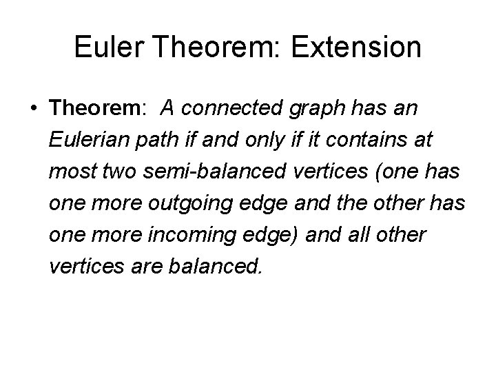 Euler Theorem: Extension • Theorem: A connected graph has an Eulerian path if and