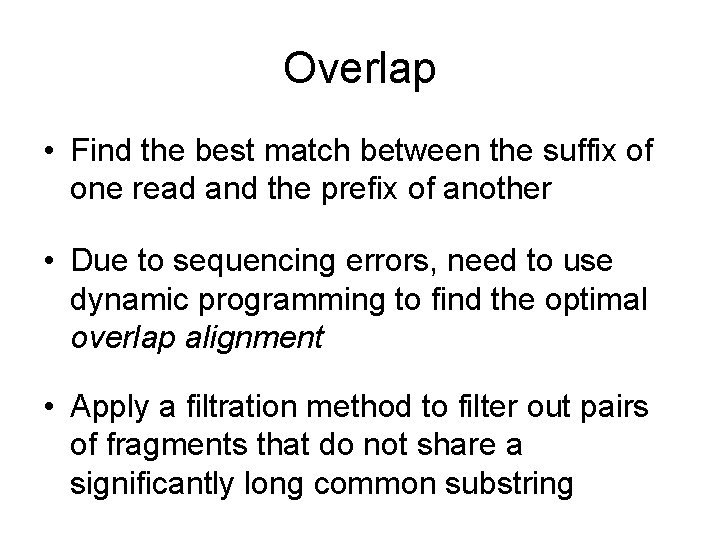 Overlap • Find the best match between the suffix of one read and the