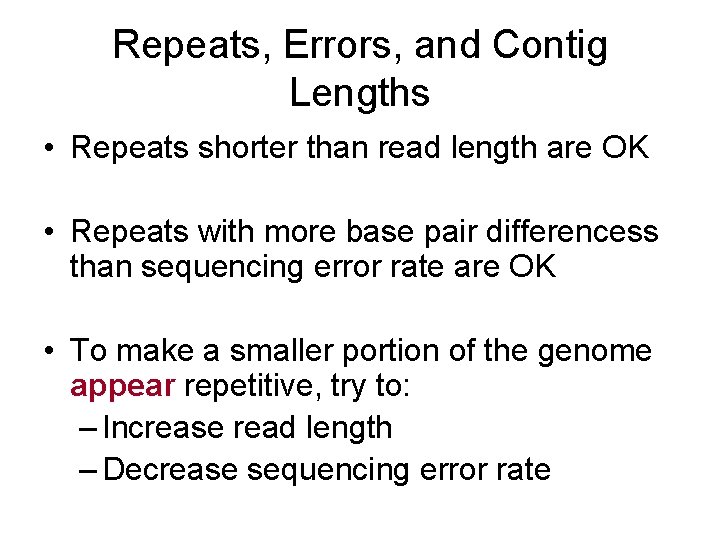 Repeats, Errors, and Contig Lengths • Repeats shorter than read length are OK •