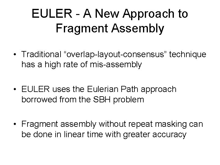 EULER - A New Approach to Fragment Assembly • Traditional “overlap-layout-consensus” technique has a