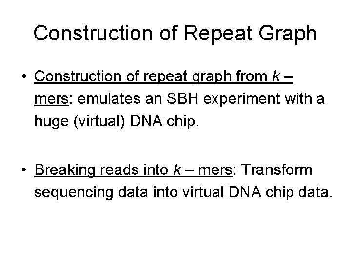 Construction of Repeat Graph • Construction of repeat graph from k – mers: emulates