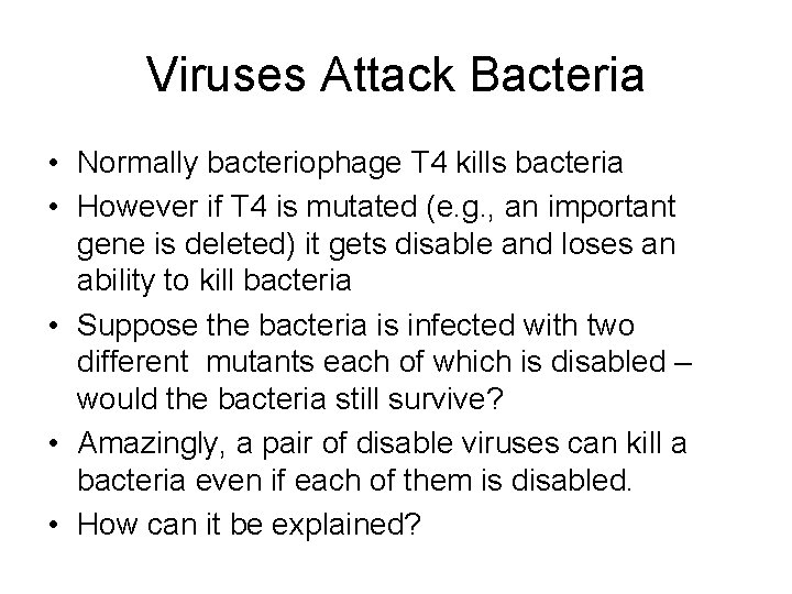 Viruses Attack Bacteria • Normally bacteriophage T 4 kills bacteria • However if T