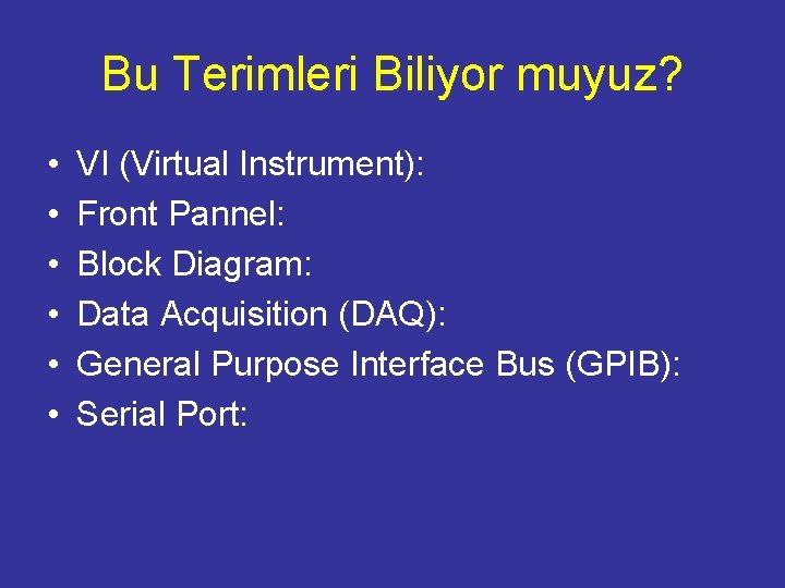 Bu Terimleri Biliyor muyuz? • • • VI (Virtual Instrument): Front Pannel: Block Diagram:
