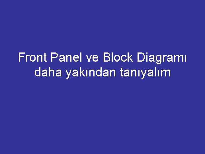 Front Panel ve Block Diagramı daha yakından tanıyalım 