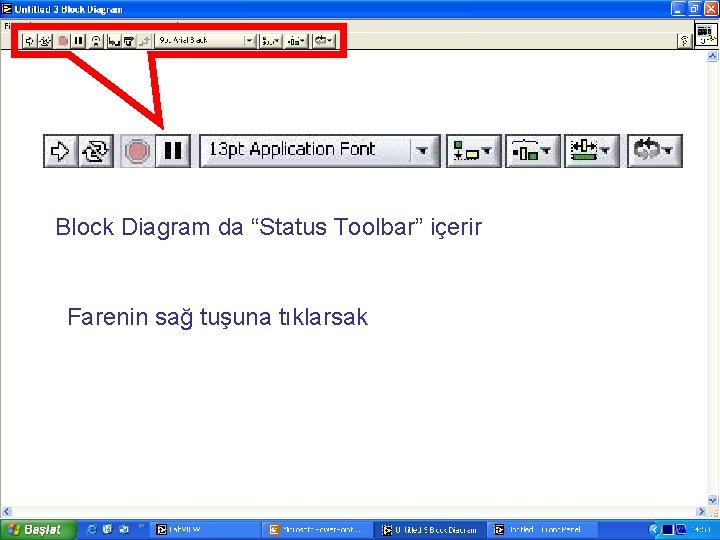 Block Diagram da “Status Toolbar” içerir Farenin sağ tuşuna tıklarsak 