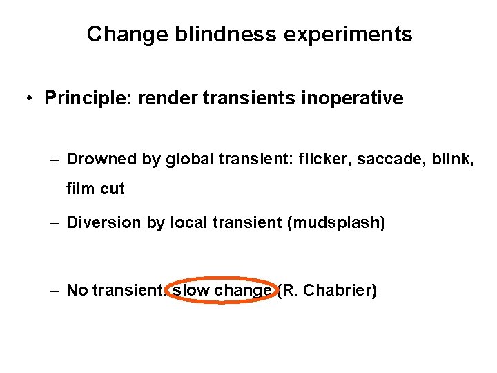 Change blindness experiments • Principle: render transients inoperative – Drowned by global transient: flicker,