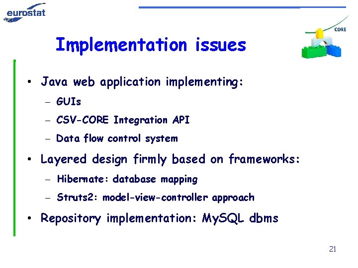 Implementation issues • Java web application implementing: – GUIs – CSV-CORE Integration API –