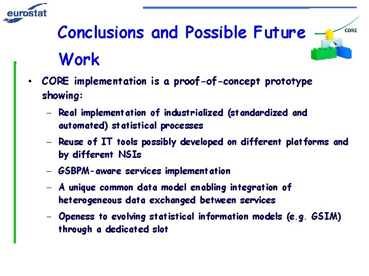 Conclusions and Possible Future Work • CORE implementation is a proof-of-concept prototype showing: –