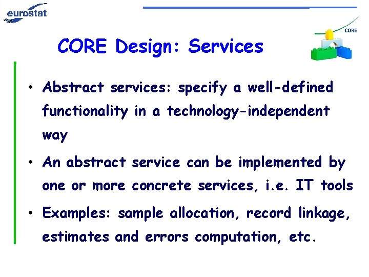 CORE Design: Services • Abstract services: specify a well-defined functionality in a technology-independent way