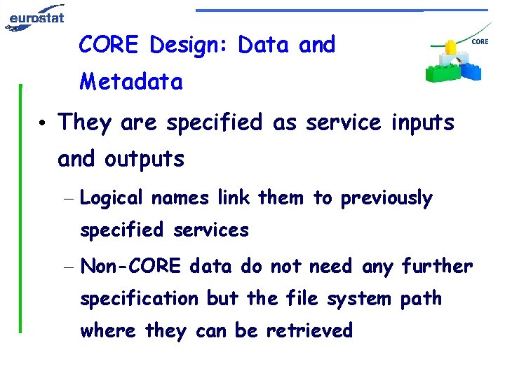CORE Design: Data and Metadata • They are specified as service inputs and outputs