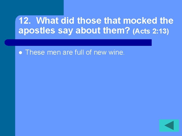 12. What did those that mocked the apostles say about them? (Acts 2: 13)