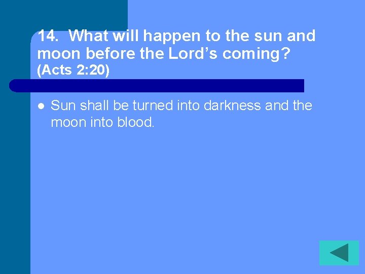 14. What will happen to the sun and moon before the Lord’s coming? (Acts